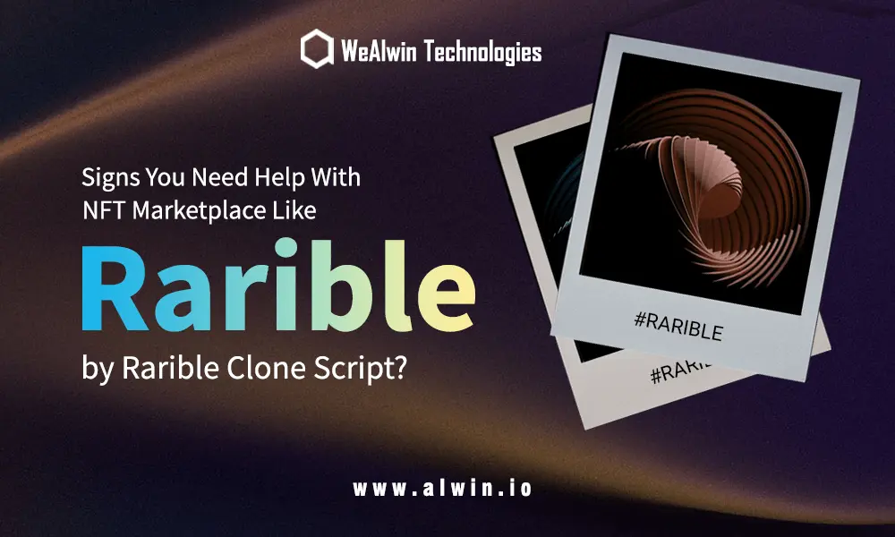 Signs you need help with NFT Marketplace like Rarible by Rarible Clone Script?